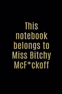 This Notebook Belongs to Miss Bitchy McF*ckoff