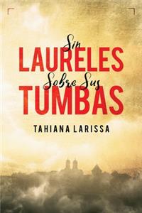 Sin Laureles Sobre Sus Tumbas