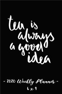 2020 Weekly Planner Tea Is Always a Good Idea