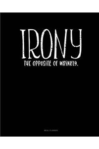 Irony the Opposite of Wrinkly