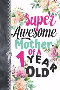 Super Awesome Mother Of A 1 Year Old