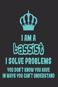 I Am a Bassist I Solve Problems You Don't Know You Have In Ways You Can't Understand: Daily Weekly and Monthly Planner for Organizing Your Life