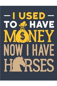 I Used To Have Money Now I Have Horses