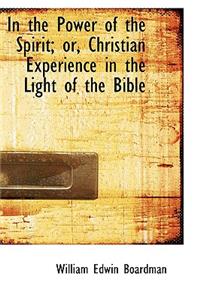 In the Power of the Spirit; or, Christian Experience in the Light of the Bible