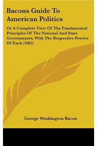 Bacons Guide To American Politics