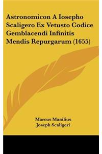 Astronomicon A Iosepho Scaligero Ex Vetusto Codice Gemblacendi Infinitis Mendis Repurgarum (1655)