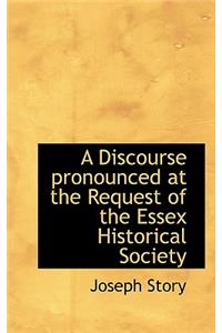 A Discourse Pronounced at the Request of the Essex Historical Society