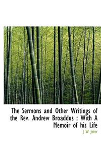 The Sermons and Other Writings of the REV. Andrew Broaddus