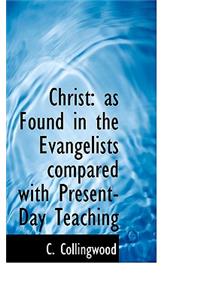 Christ: As Found in the Evangelists Compared with Present-Day Teaching