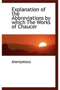 Explanation of the Abbreviations by Which the Works of Chaucer