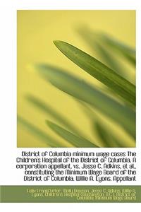 District of Columbia Minimum Wage Cases the Children's Hospital of the District of Columbia. a Corpo