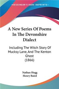 New Series Of Poems In The Devonshire Dialect