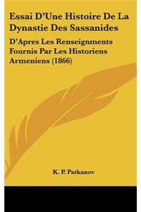 Essai D'Une Histoire De La Dynastie Des Sassanides