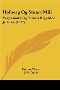 Holberg Og Stuart Mill: Vespasian's Og Titus's Krig Mod Jederne (1877)