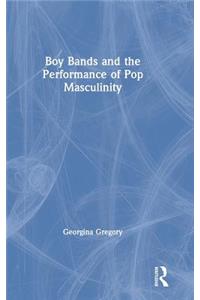 Boy Bands and the Performance of Pop Masculinity