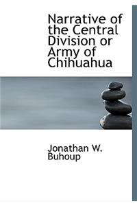 Narrative of the Central Division or Army of Chihuahua