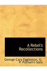 A Rebel's Recollections