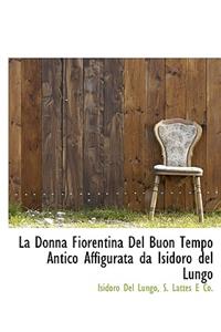 La Donna Fiorentina del Buon Tempo Antico Affigurata Da Isidoro del Lungo