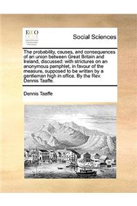 The Probability, Causes, and Consequences of an Union Between Great Britain and Ireland, Discussed