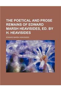 The Poetical and Prose Remains of Edward Marsh Heavisides, Ed. by H. Heavisides