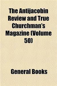 The Antijacobin Review and True Churchman's Magazine (Volume 50)