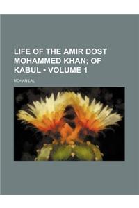 Life of the Amir Dost Mohammed Khan (Volume 1); Of Kabul