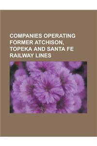 Companies Operating Former Atchison, Topeka and Santa Fe Railway Lines