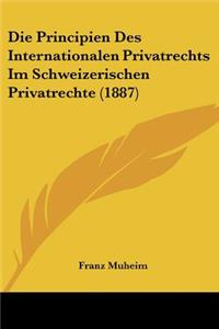 Principien Des Internationalen Privatrechts Im Schweizerischen Privatrechte (1887)