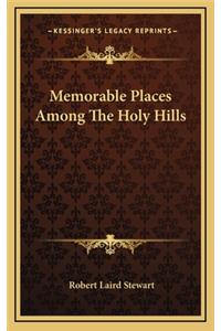 Memorable Places Among the Holy Hills