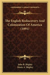The English Rediscovery And Colonization Of America (1891)
