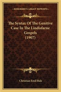 Syntax of the Genitive Case in the Lindisfarne Gospels (the Syntax of the Genitive Case in the Lindisfarne Gospels (1907) 1907)