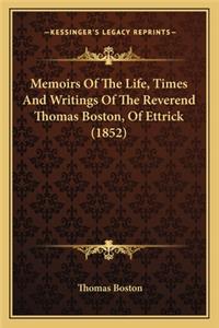 Memoirs Of The Life, Times And Writings Of The Reverend Thomas Boston, Of Ettrick (1852)