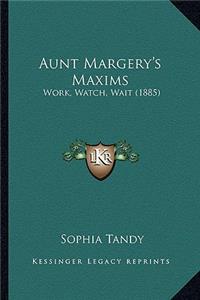 Aunt Margery's Maxims: Work, Watch, Wait (1885)