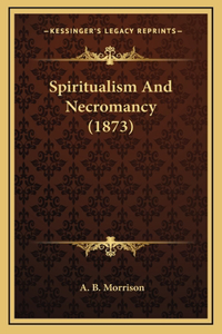 Spiritualism And Necromancy (1873)