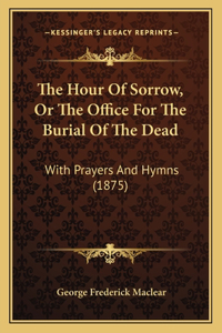 Hour Of Sorrow, Or The Office For The Burial Of The Dead