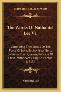 The Works Of Nathaniel Lee V1