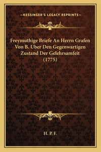 Freymuthige Briefe An Herrn Grafen Von B. Uber Den Gegenwartigen Zustand Der Gelehrsamfeit (1775)