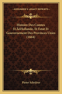 Histoire Des Comtes D'Hollande, Et Estat Et Gouvernement Des Provinces Unies (1664)