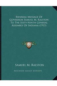 Biennial Message Of Governor Samuel M. Ralston To The Sixty-Ninth General Assembly Of Indiana (1915)