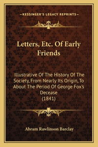 Letters, Etc. Of Early Friends