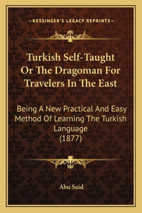 Turkish Self-Taught Or The Dragoman For Travelers In The East