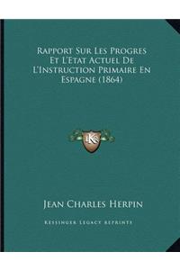 Rapport Sur Les Progres Et L'Etat Actuel De L'Instruction Primaire En Espagne (1864)