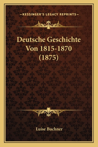 Deutsche Geschichte Von 1815-1870 (1875)