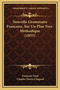 Nouvelle Grammaire Francaise, Sur Un Plan Tres-Methodique (1855)