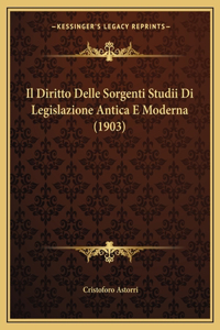 Il Diritto Delle Sorgenti Studii Di Legislazione Antica E Moderna (1903)