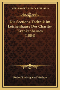 Die Sections-Technik Im Leichenhause Des Charite-Krankenhauses (1884)