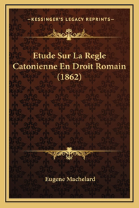 Etude Sur La Regle Catonienne En Droit Romain (1862)