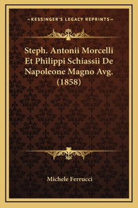 Steph. Antonii Morcelli Et Philippi Schiassii De Napoleone Magno Avg. (1858)