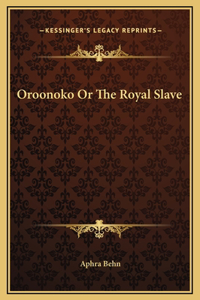 Oroonoko Or The Royal Slave