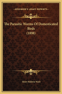 The Parasitic Worms Of Domesticated Birds (1898)